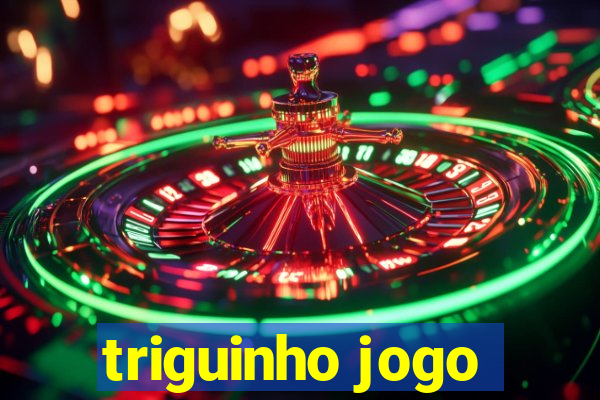 triguinho jogo